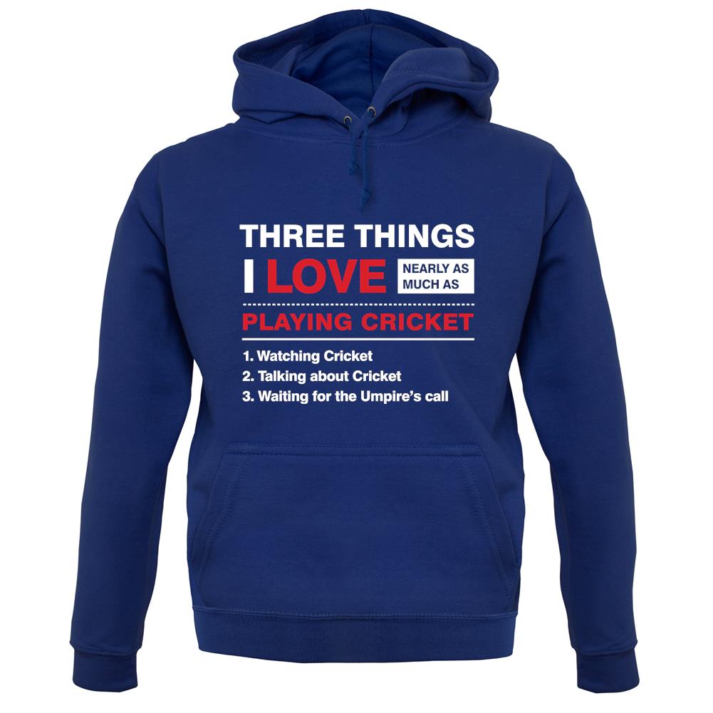 Three Things I Love Nearly As Much As Cricket unisex hoodie Three Things I Love Nearly As Much As Cricket unisex hoodie