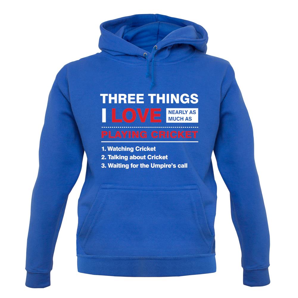 Three Things I Love Nearly As Much As Cricket unisex hoodie Three Things I Love Nearly As Much As Cricket unisex hoodie