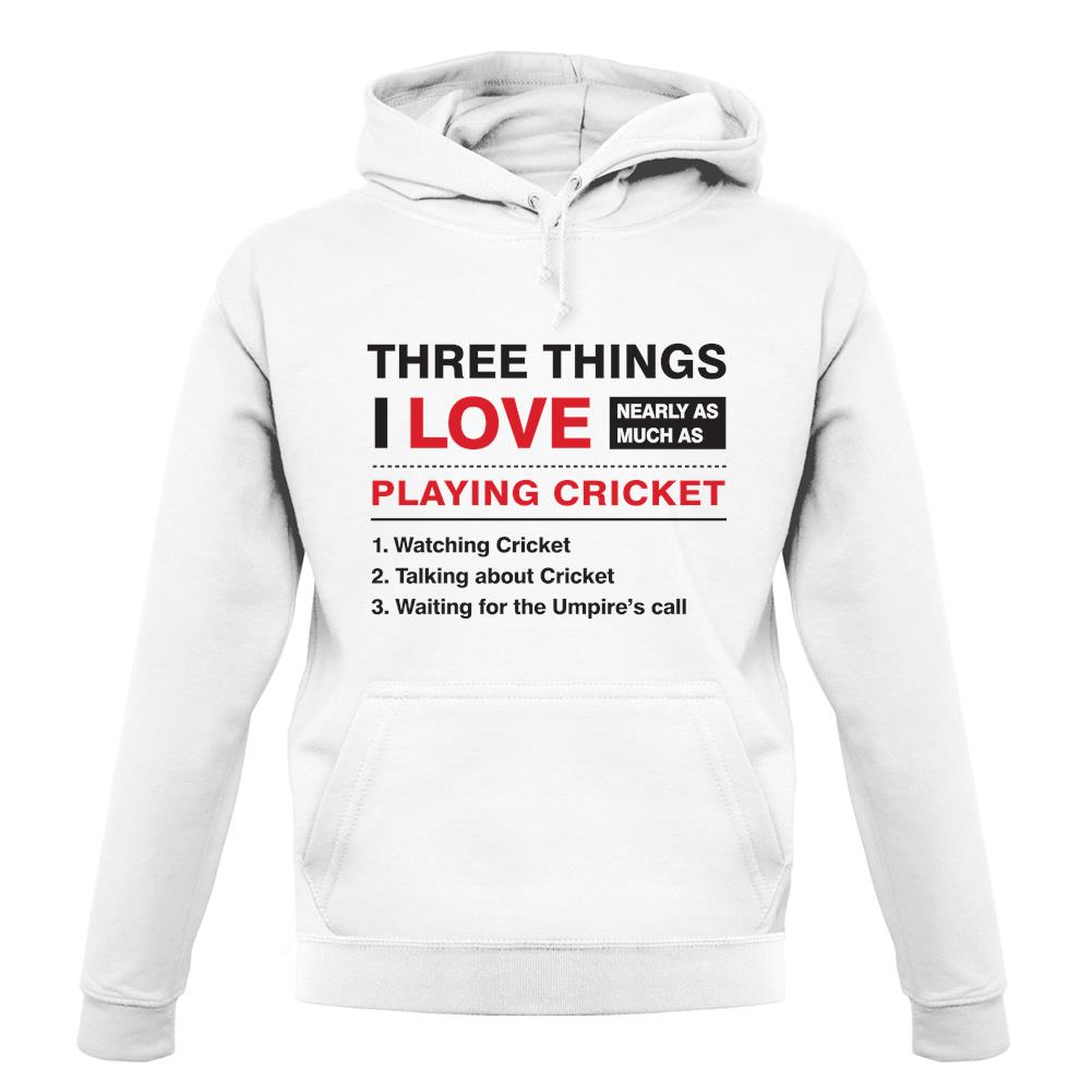 Three Things I Love Nearly As Much As Cricket unisex hoodie Three Things I Love Nearly As Much As Cricket unisex hoodie