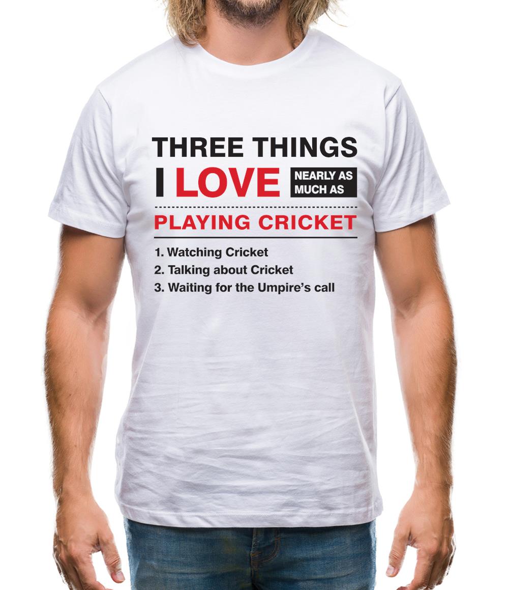 Three Things I Love Nearly As Much As Cricket Mens T-Shirt Three Things I Love Nearly As Much As Cricket Mens T-Shirt