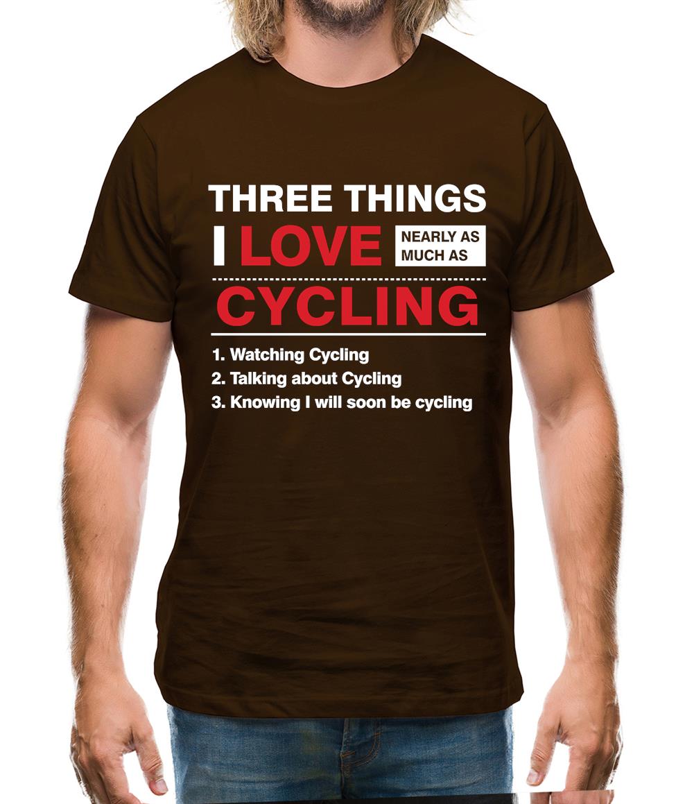 Three Things I Love Nearly As Much As Cycling Mens T-Shirt Three Things I Love Nearly As Much As Cycling Mens T-Shirt