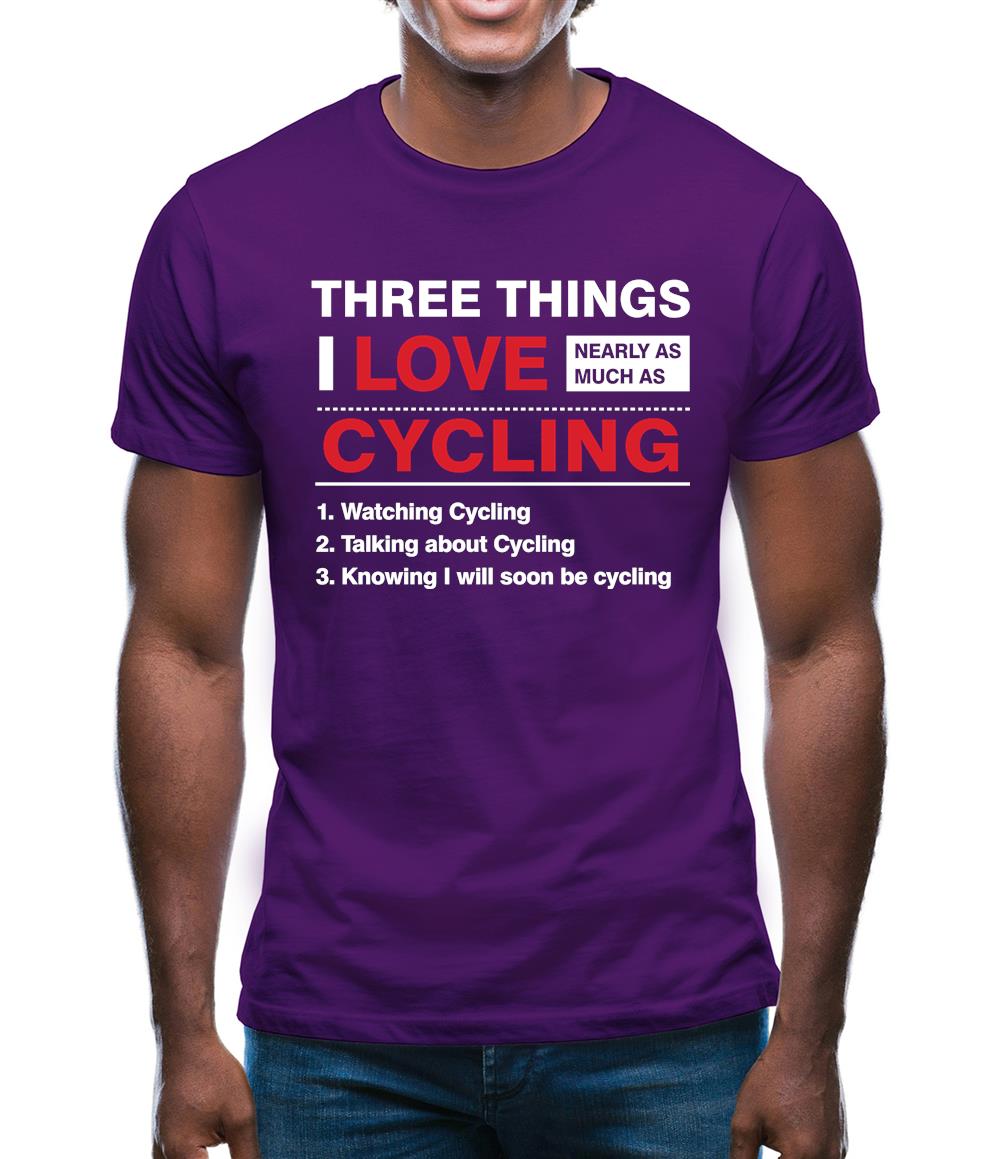 Three Things I Love Nearly As Much As Cycling Mens T-Shirt Three Things I Love Nearly As Much As Cycling Mens T-Shirt