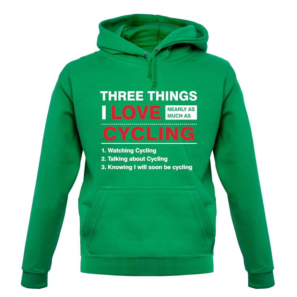 Three Things I Love Nearly As Much As Cycling unisex hoodie Three Things I Love Nearly As Much As Cycling unisex hoodie