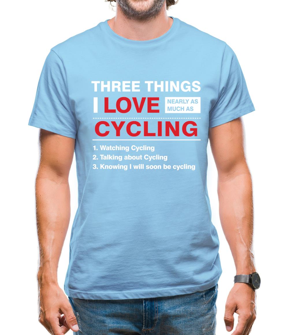 Three Things I Love Nearly As Much As Cycling Mens T-Shirt Three Things I Love Nearly As Much As Cycling Mens T-Shirt