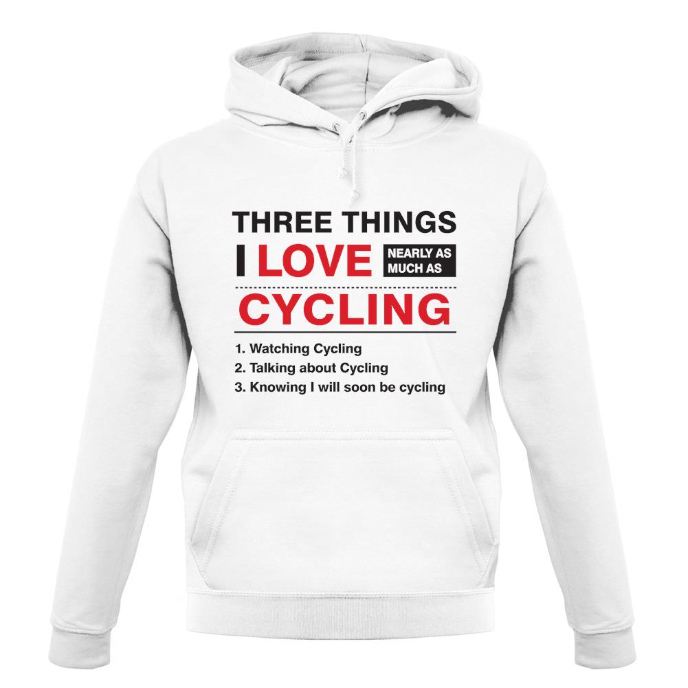 Three Things I Love Nearly As Much As Cycling unisex hoodie Three Things I Love Nearly As Much As Cycling unisex hoodie