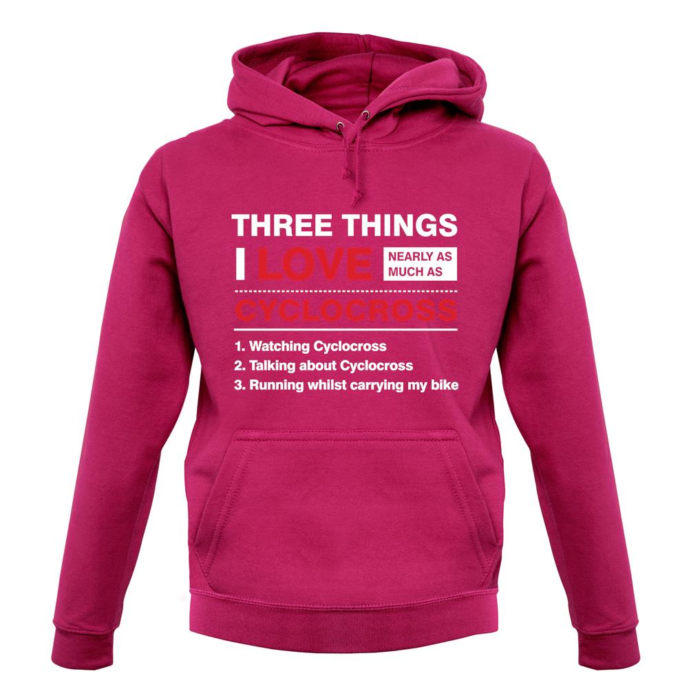 Three Things I Love Nearly As Much As Cyclocross unisex hoodie Three Things I Love Nearly As Much As Cyclocross unisex hoodie