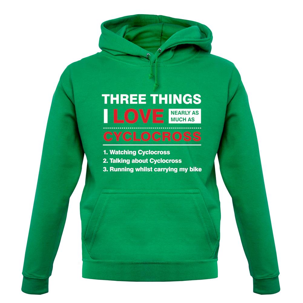 Three Things I Love Nearly As Much As Cyclocross unisex hoodie Three Things I Love Nearly As Much As Cyclocross unisex hoodie