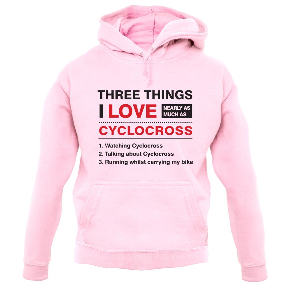 Three Things I Love Nearly As Much As Cyclocross unisex hoodie Three Things I Love Nearly As Much As Cyclocross unisex hoodie