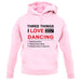 Three Things I Love Nearly As Much As Dancing unisex hoodie Three Things I Love Nearly As Much As Dancing unisex hoodie