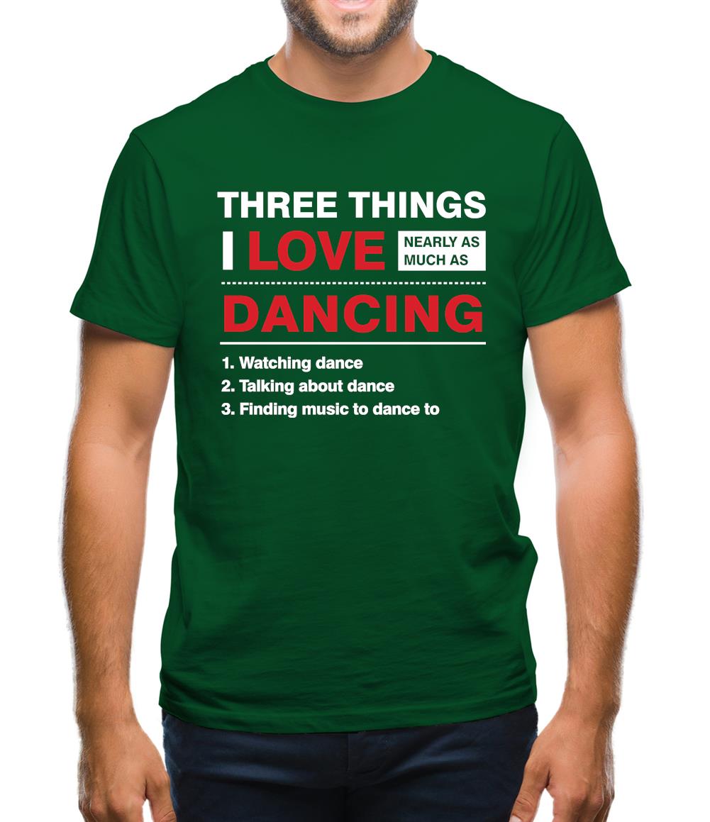 Three Things I Love Nearly As Much As Dancing Mens T-Shirt Three Things I Love Nearly As Much As Dancing Mens T-Shirt