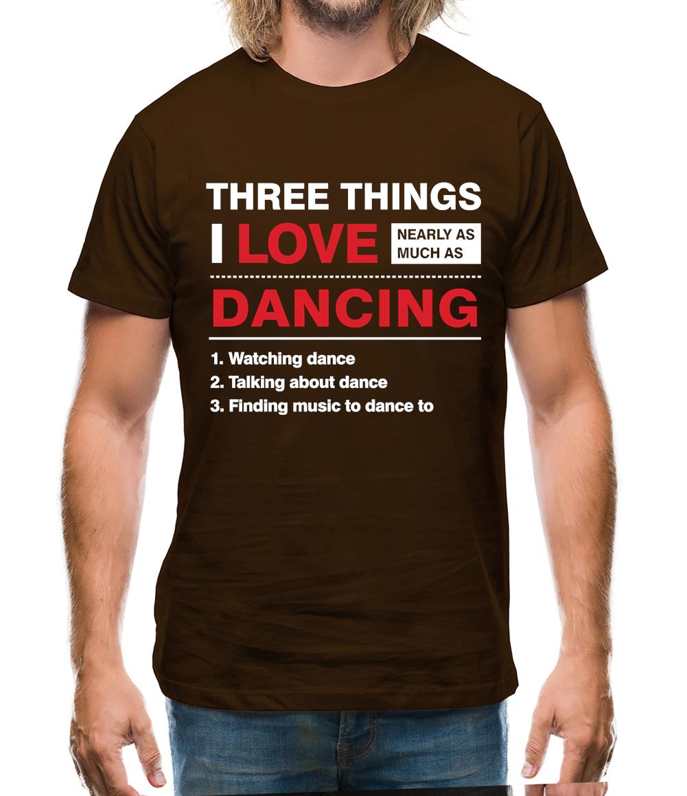 Three Things I Love Nearly As Much As Dancing Mens T-Shirt Three Things I Love Nearly As Much As Dancing Mens T-Shirt