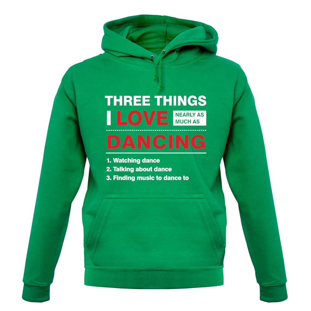 Three Things I Love Nearly As Much As Dancing unisex hoodie Three Things I Love Nearly As Much As Dancing unisex hoodie