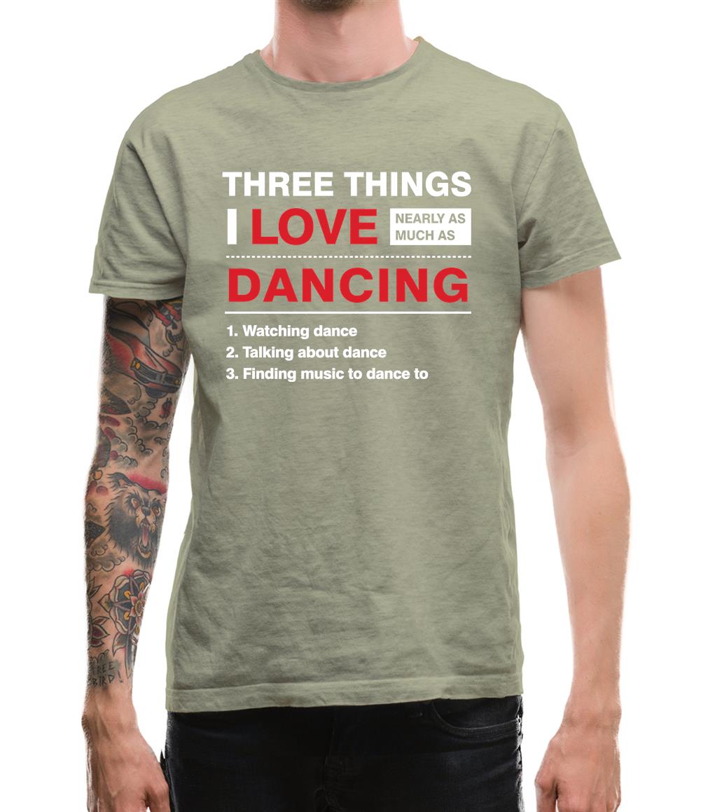 Three Things I Love Nearly As Much As Dancing Mens T-Shirt Three Things I Love Nearly As Much As Dancing Mens T-Shirt