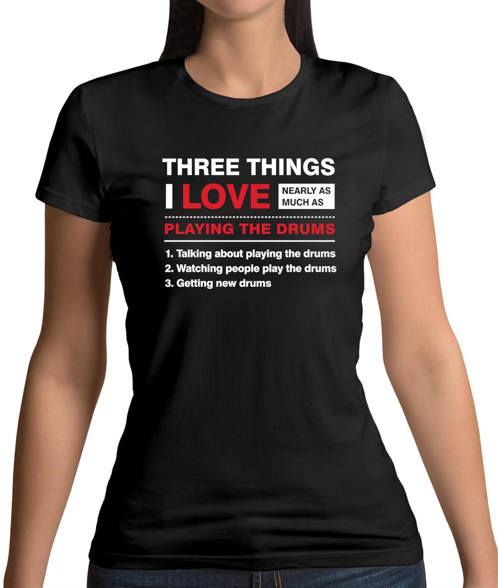 Three Things I Love Nearly As Much As Drums Womens T-Shirt Three Things I Love Nearly As Much As Drums Womens T-Shirt