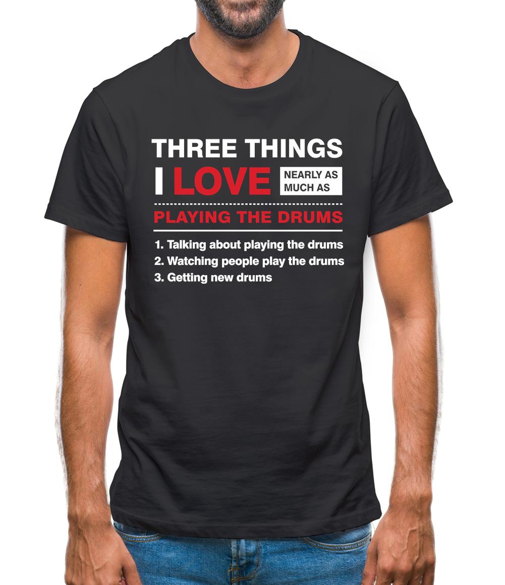 Three Things I Love Nearly As Much As Drums Mens T-Shirt Three Things I Love Nearly As Much As Drums Mens T-Shirt