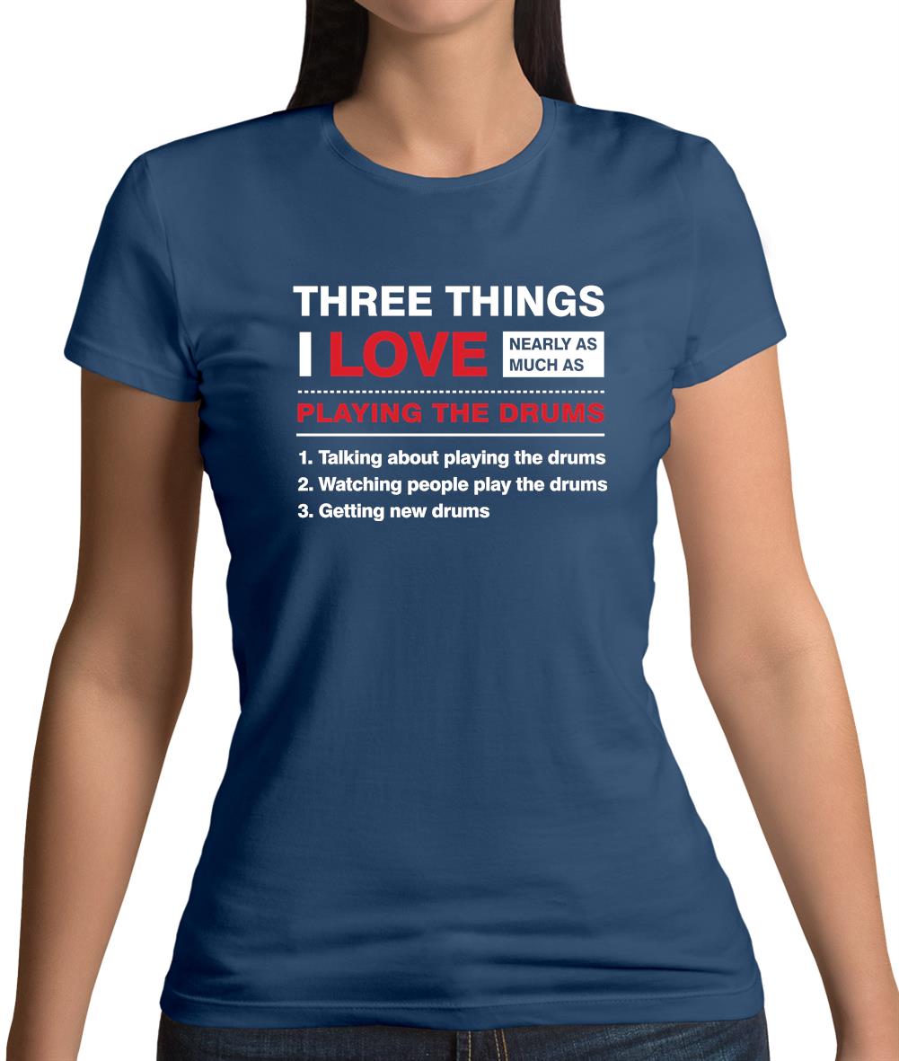 Three Things I Love Nearly As Much As Drums Womens T-Shirt Three Things I Love Nearly As Much As Drums Womens T-Shirt