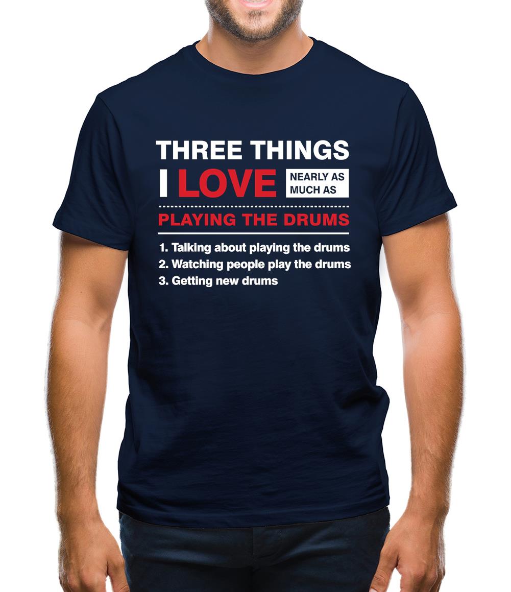 Three Things I Love Nearly As Much As Drums Mens T-Shirt Three Things I Love Nearly As Much As Drums Mens T-Shirt