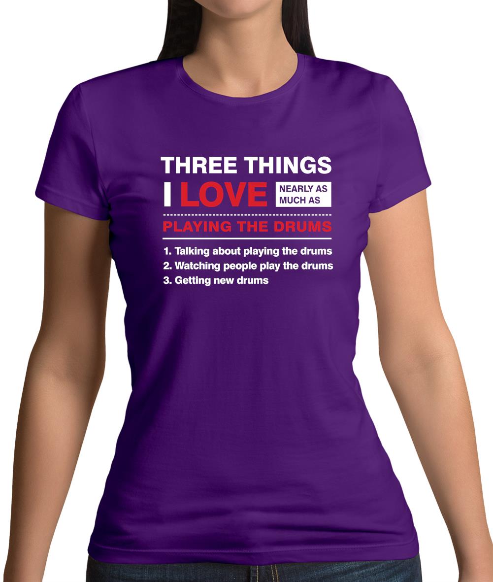 Three Things I Love Nearly As Much As Drums Womens T-Shirt Three Things I Love Nearly As Much As Drums Womens T-Shirt