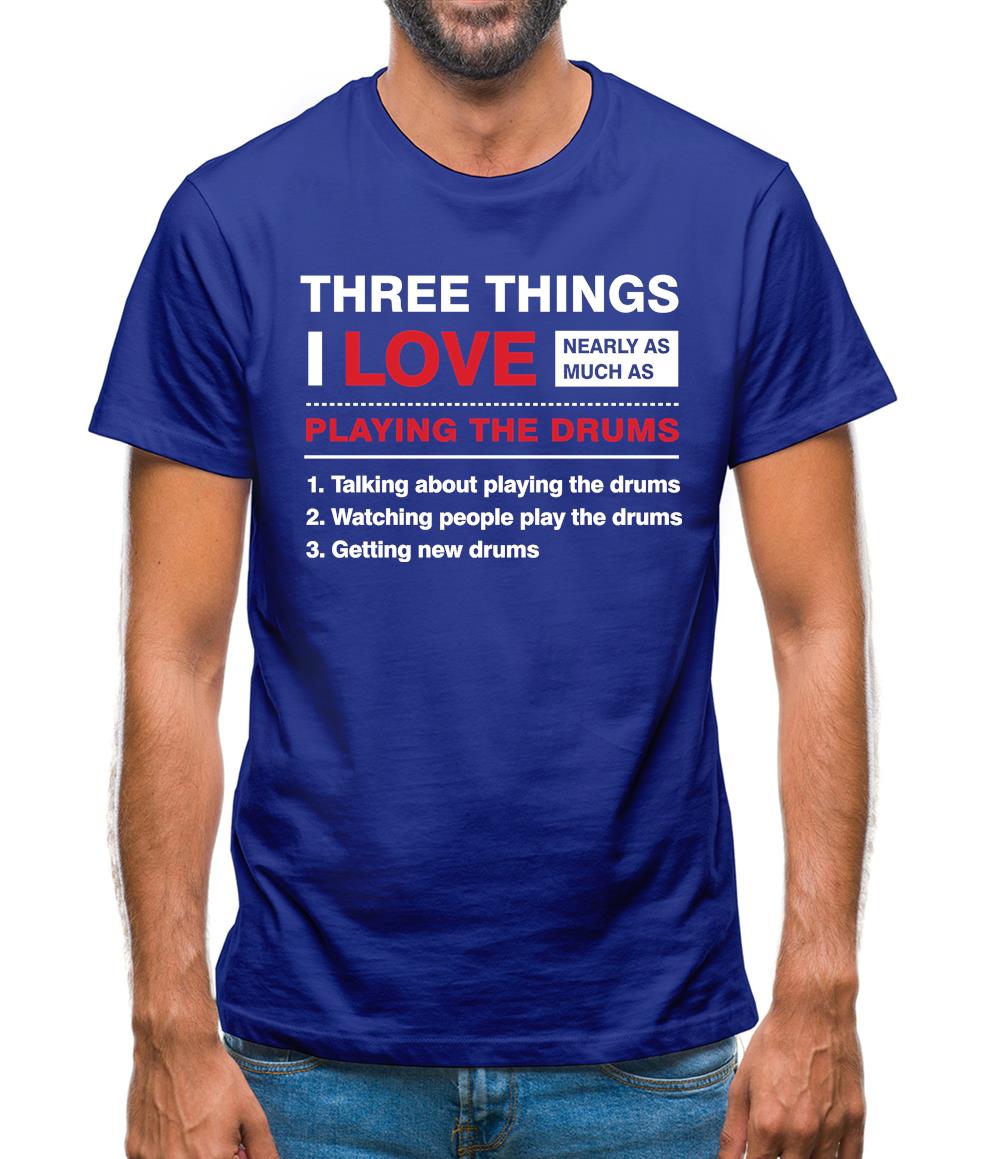 Three Things I Love Nearly As Much As Drums Mens T-Shirt Three Things I Love Nearly As Much As Drums Mens T-Shirt