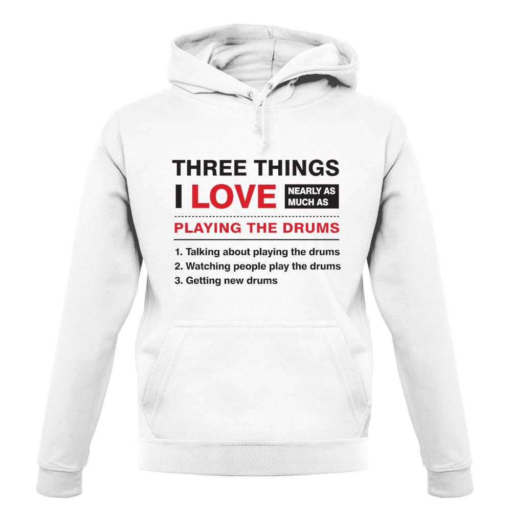 Three Things I Love Nearly As Much As Drums unisex hoodie Three Things I Love Nearly As Much As Drums unisex hoodie
