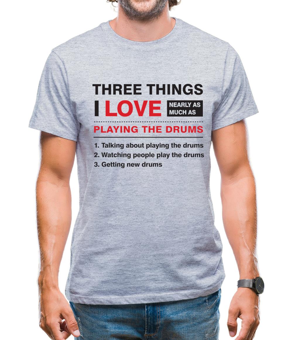 Three Things I Love Nearly As Much As Drums Mens T-Shirt Three Things I Love Nearly As Much As Drums Mens T-Shirt
