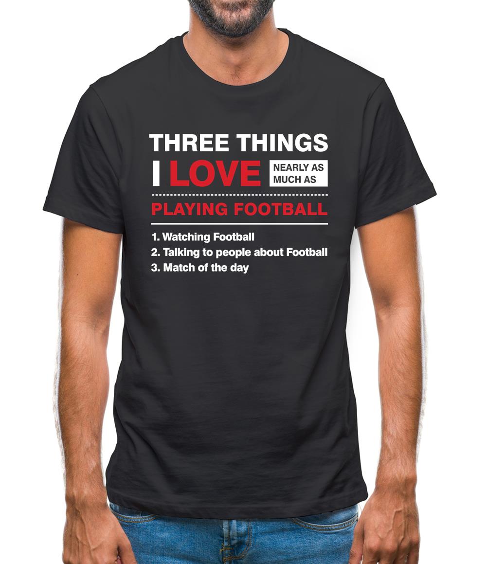 Three Things I Love Nearly As Much As Football Mens T-Shirt Three Things I Love Nearly As Much As Football Mens T-Shirt