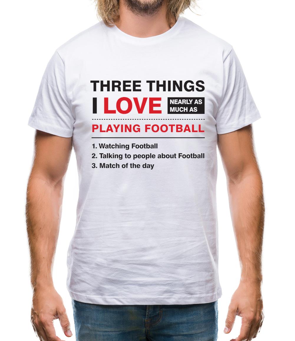 Three Things I Love Nearly As Much As Football Mens T-Shirt Three Things I Love Nearly As Much As Football Mens T-Shirt