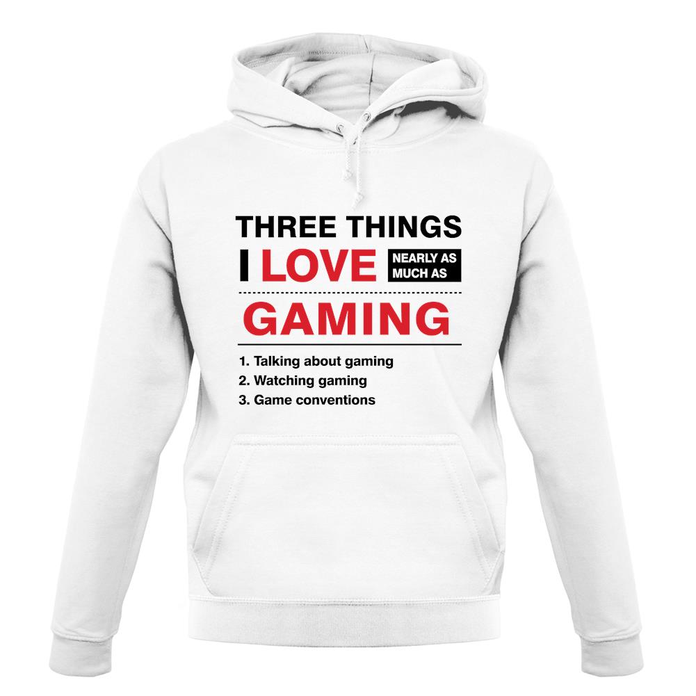 Three Things I Love Nearly As Much As Gaming unisex hoodie Three Things I Love Nearly As Much As Gaming unisex hoodie