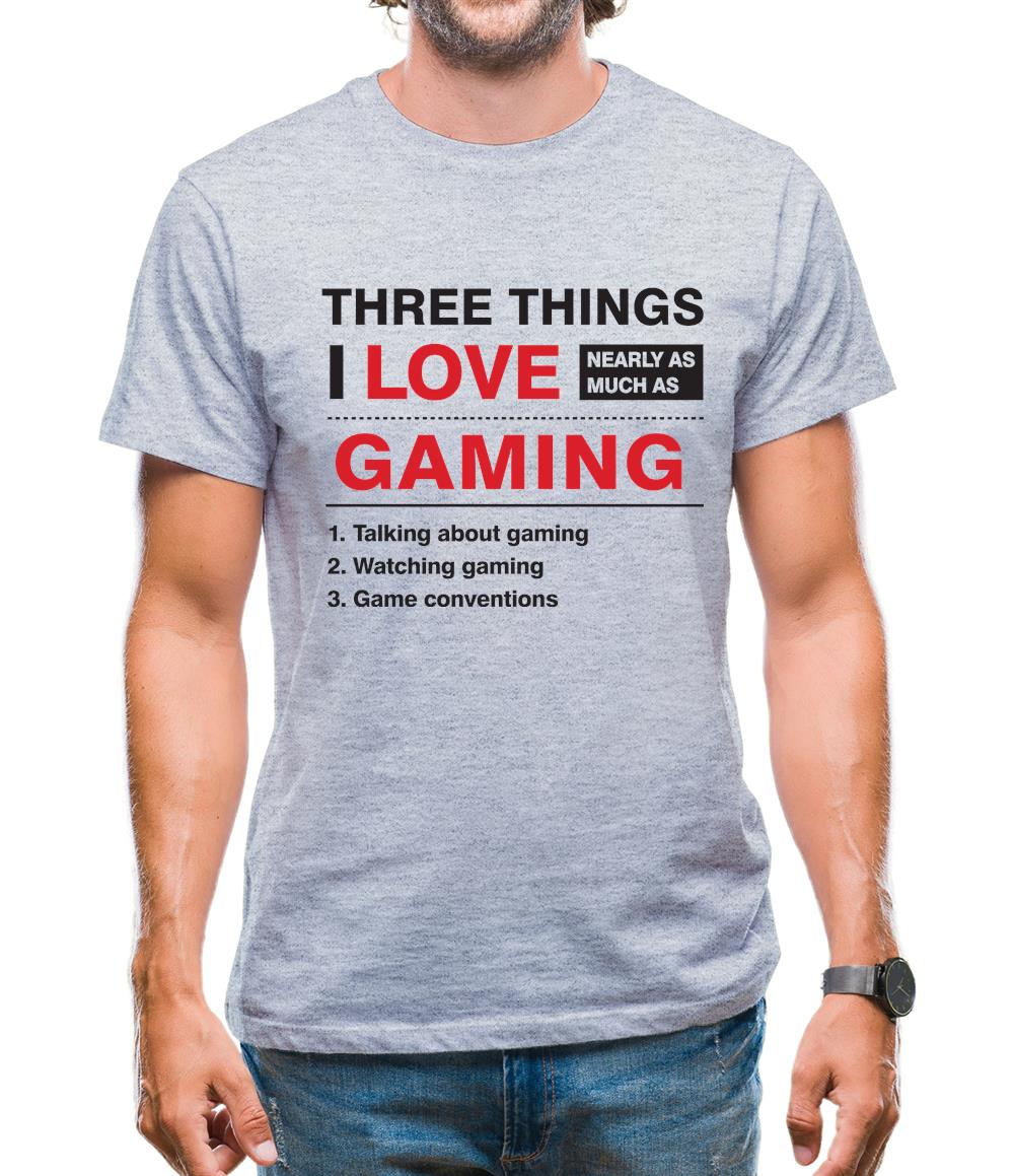 Three Things I Love Nearly As Much As Gaming Mens T-Shirt Three Things I Love Nearly As Much As Gaming Mens T-Shirt