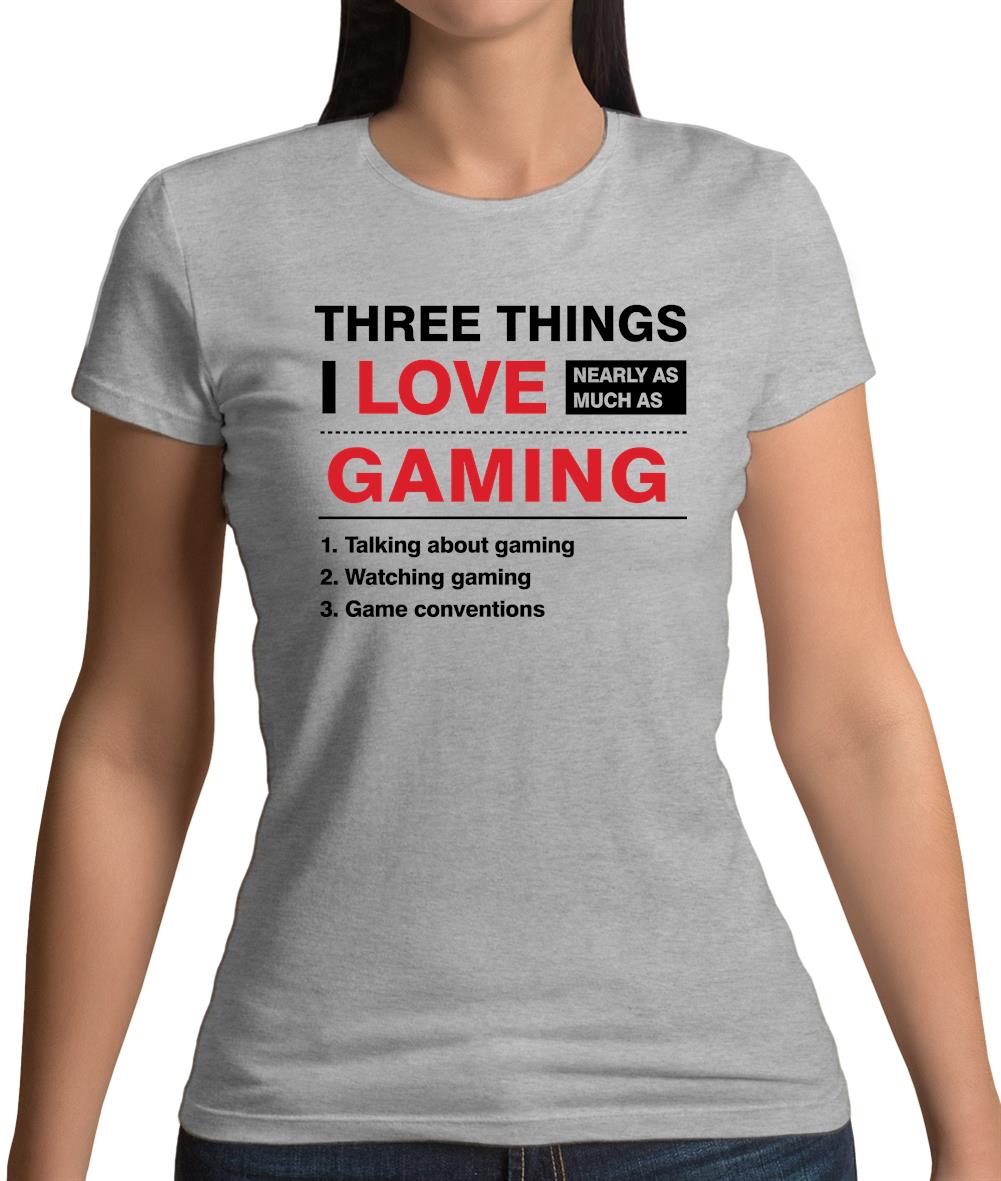 Three Things I Love Nearly As Much As Gaming Womens T-Shirt Three Things I Love Nearly As Much As Gaming Womens T-Shirt