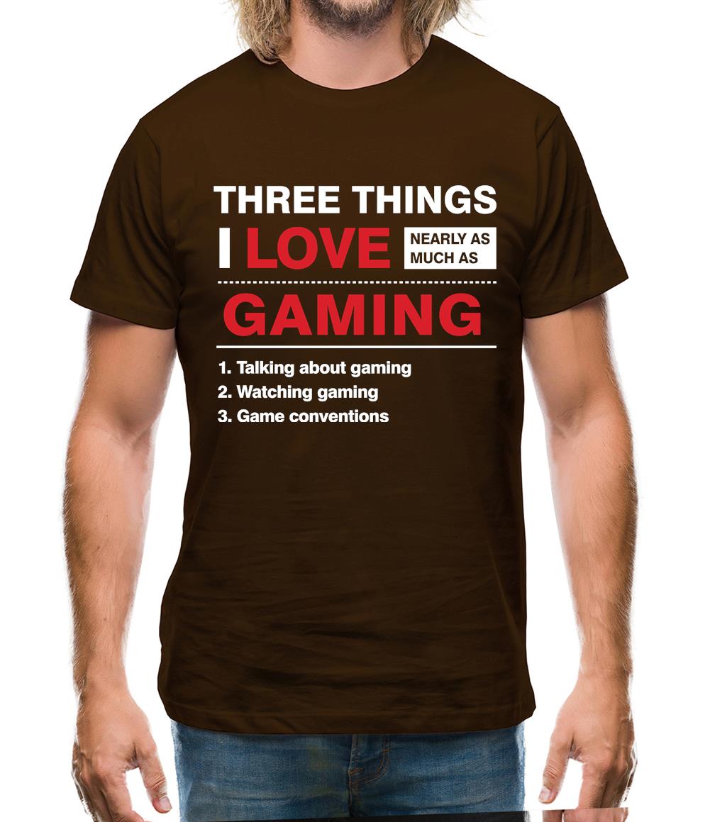 Three Things I Love Nearly As Much As Gaming Mens T-Shirt Three Things I Love Nearly As Much As Gaming Mens T-Shirt