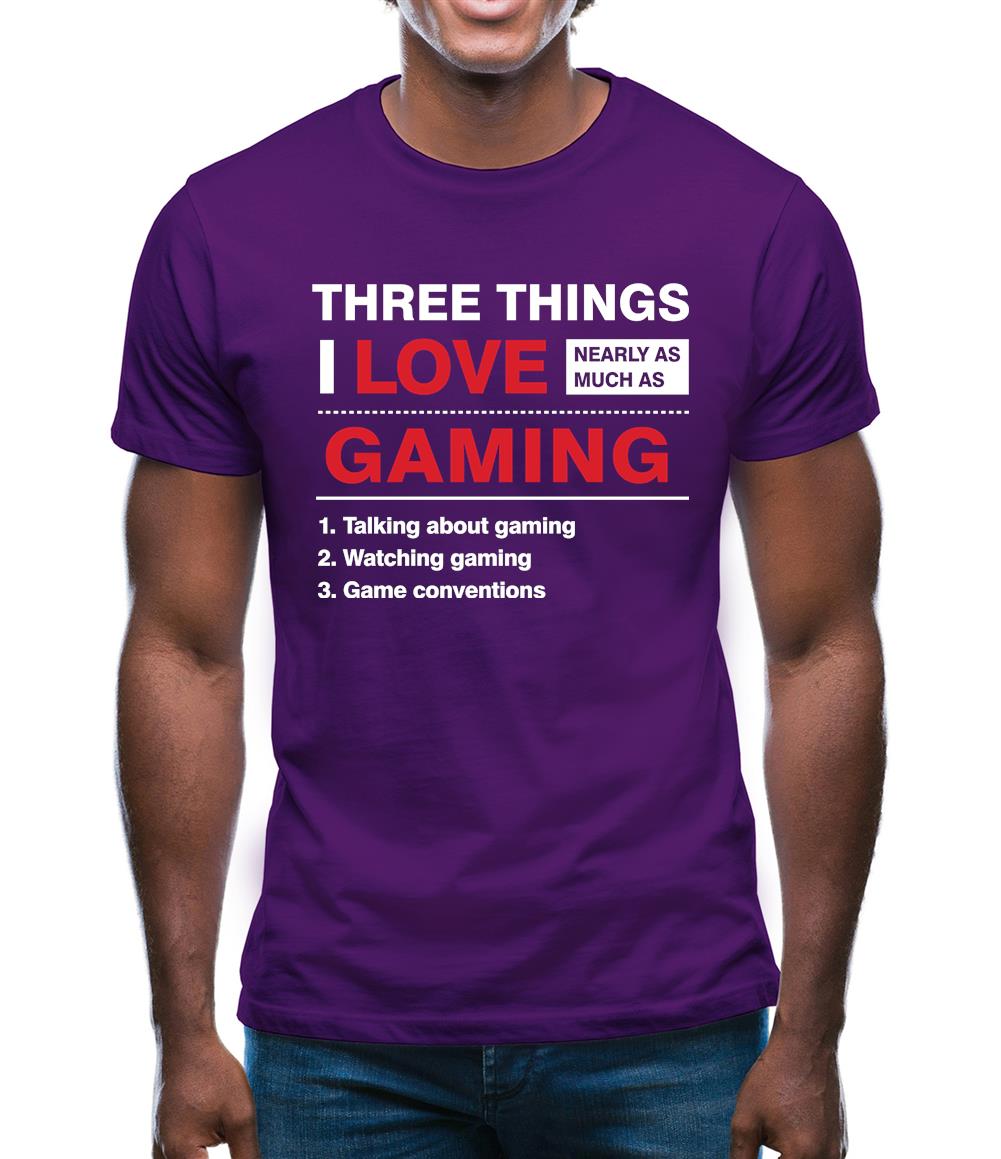 Three Things I Love Nearly As Much As Gaming Mens T-Shirt Three Things I Love Nearly As Much As Gaming Mens T-Shirt