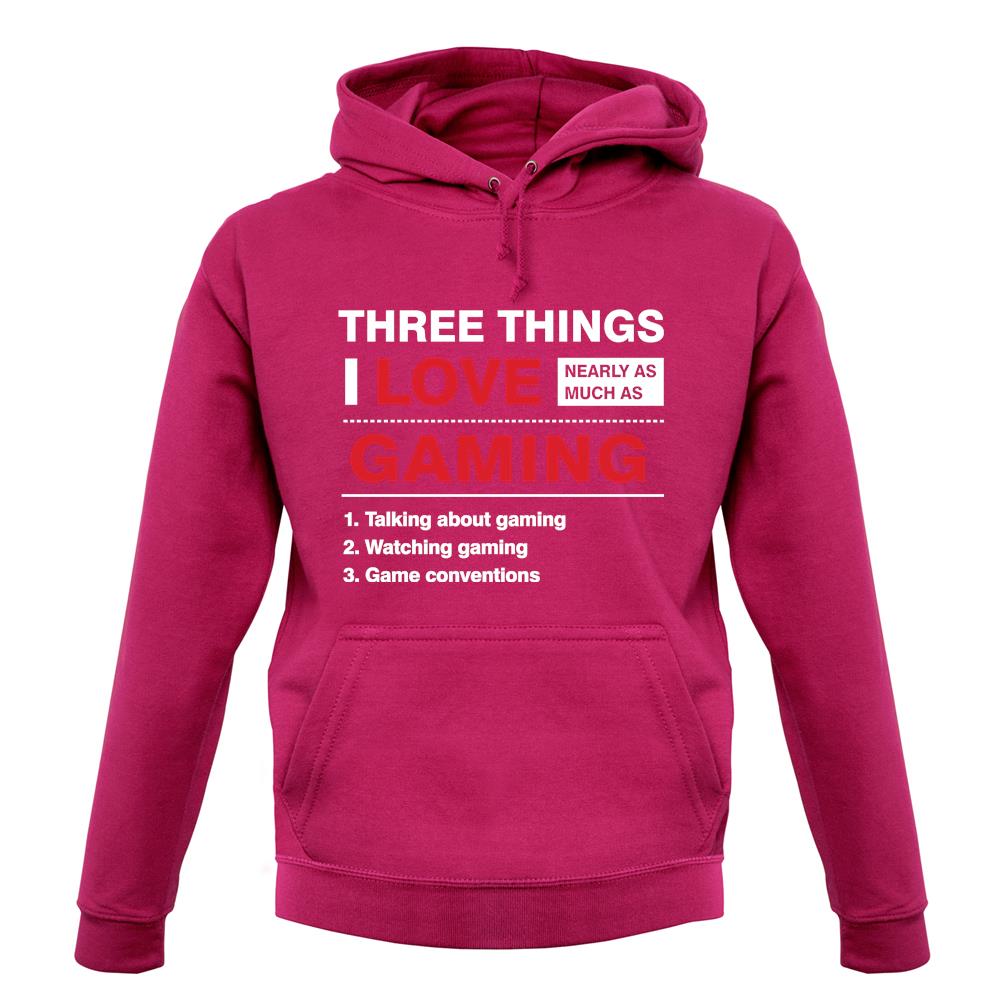 Three Things I Love Nearly As Much As Gaming unisex hoodie Three Things I Love Nearly As Much As Gaming unisex hoodie