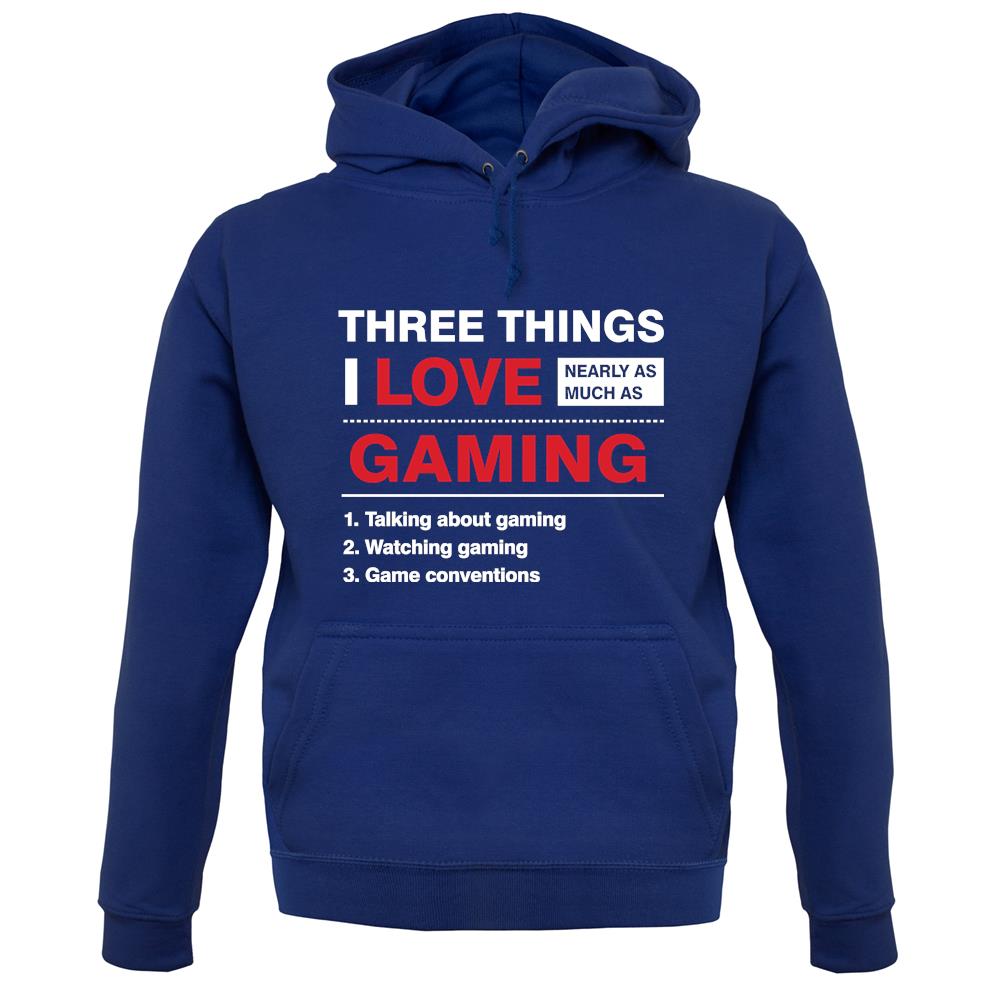 Three Things I Love Nearly As Much As Gaming unisex hoodie Three Things I Love Nearly As Much As Gaming unisex hoodie