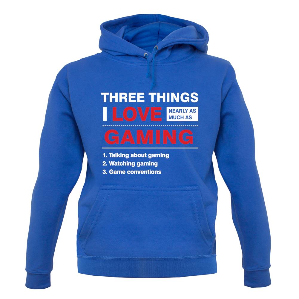 Three Things I Love Nearly As Much As Gaming unisex hoodie Three Things I Love Nearly As Much As Gaming unisex hoodie