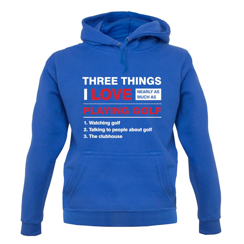 Three Things I Love Nearly As Much As Golf unisex hoodie Three Things I Love Nearly As Much As Golf unisex hoodie