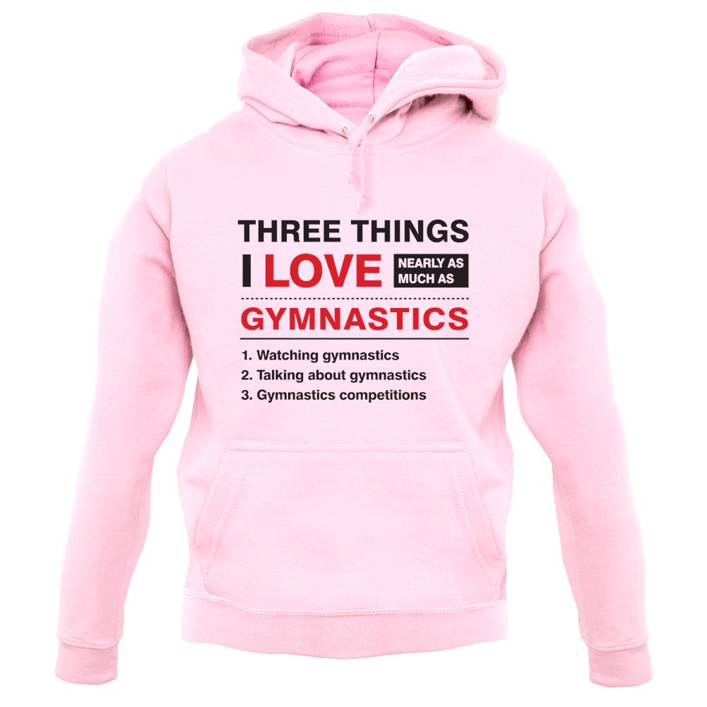 Three Things I Love Nearly As Much As Gymnastics unisex hoodie Three Things I Love Nearly As Much As Gymnastics unisex hoodie
