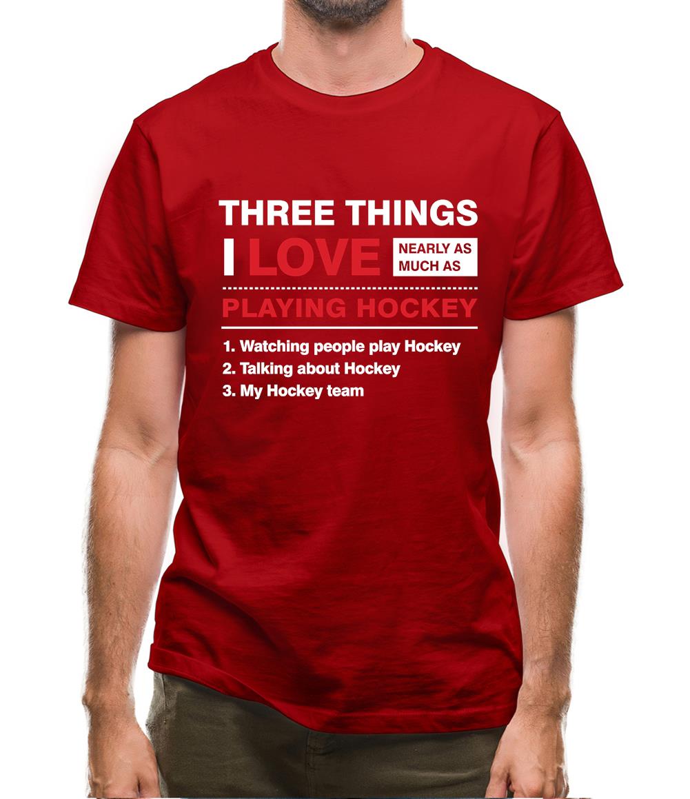 Three Things I Love Nearly As Much As Hockey Mens T-Shirt Three Things I Love Nearly As Much As Hockey Mens T-Shirt