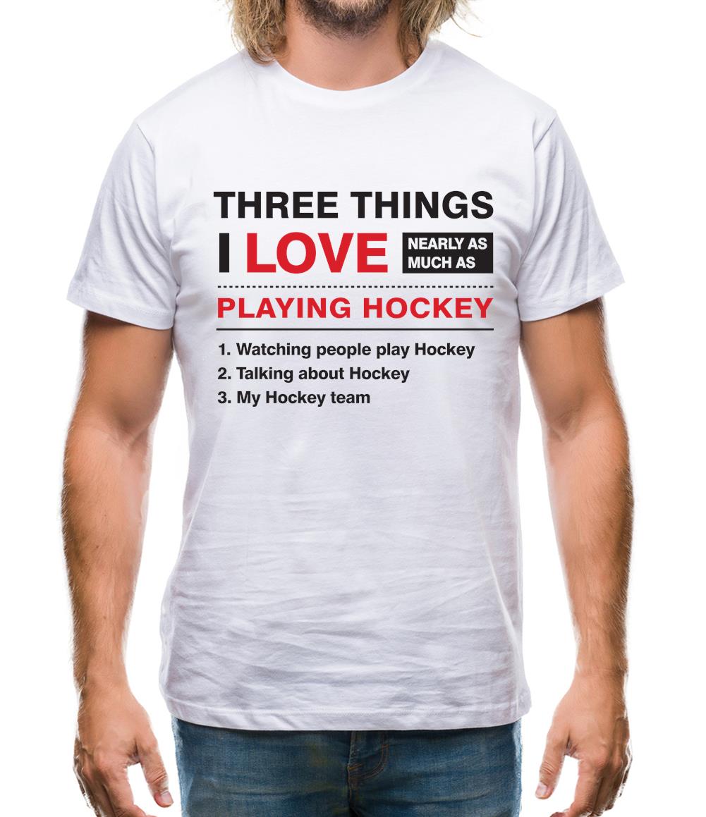 Three Things I Love Nearly As Much As Hockey Mens T-Shirt Three Things I Love Nearly As Much As Hockey Mens T-Shirt