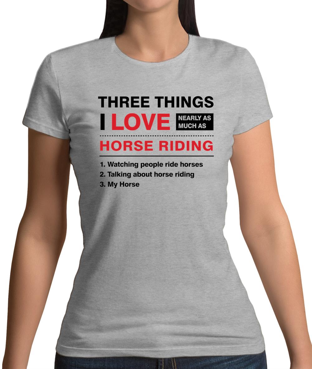 Three Things I Love Nearly As Much As Horse Riding Womens T-Shirt Three Things I Love Nearly As Much As Horse Riding Womens T-Shirt