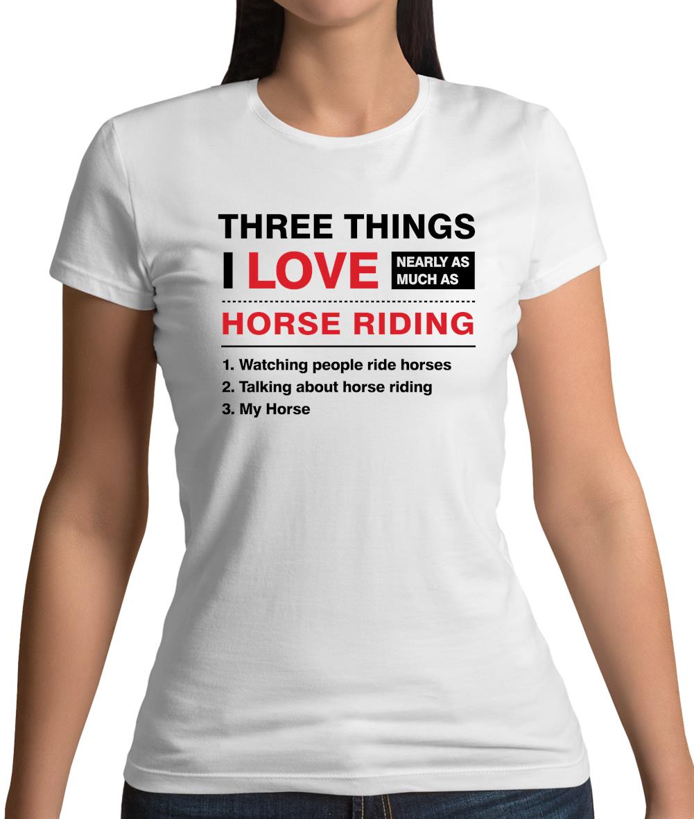 Three Things I Love Nearly As Much As Horse Riding Womens T-Shirt Three Things I Love Nearly As Much As Horse Riding Womens T-Shirt