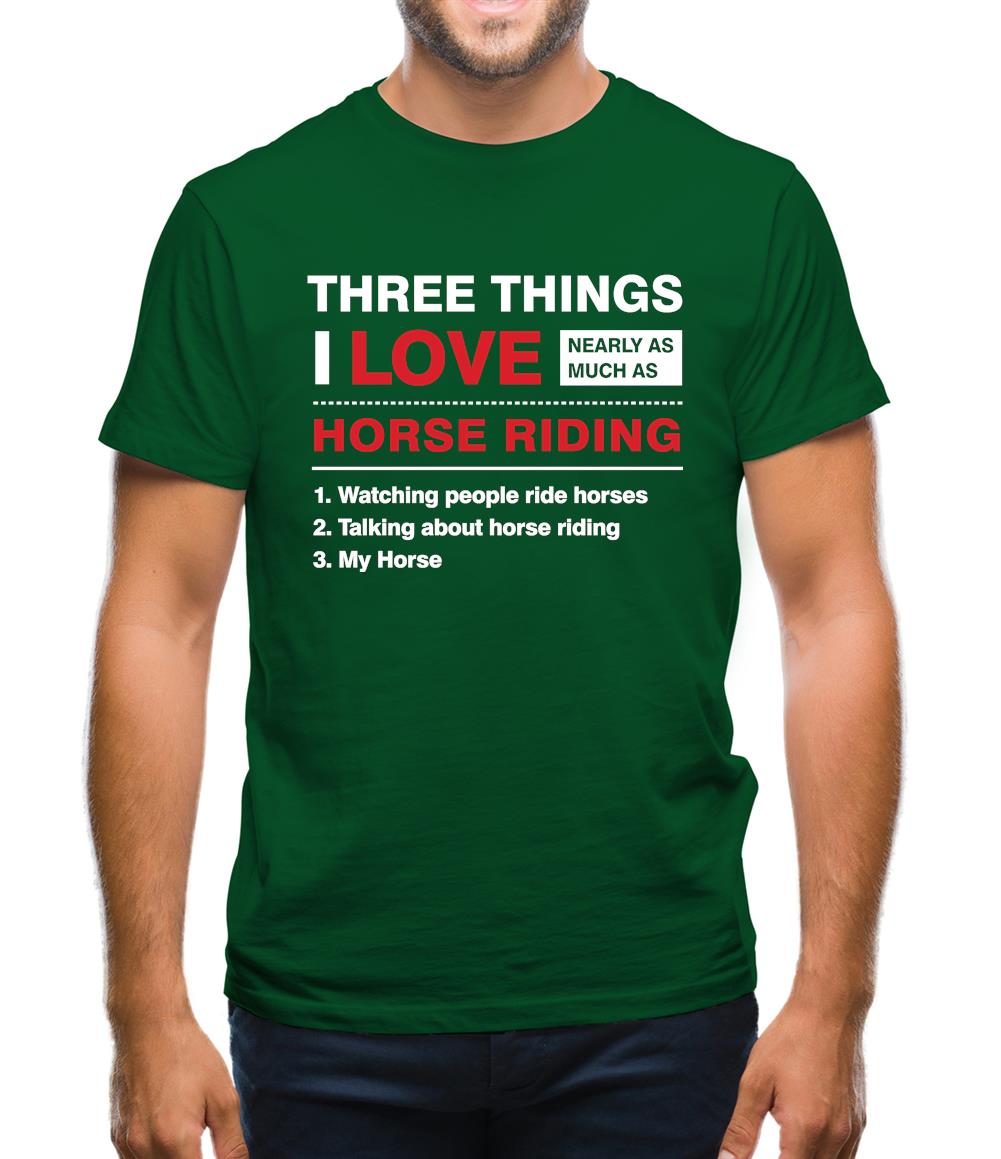 Three Things I Love Nearly As Much As Horse Riding Mens T-Shirt Three Things I Love Nearly As Much As Horse Riding Mens T-Shirt