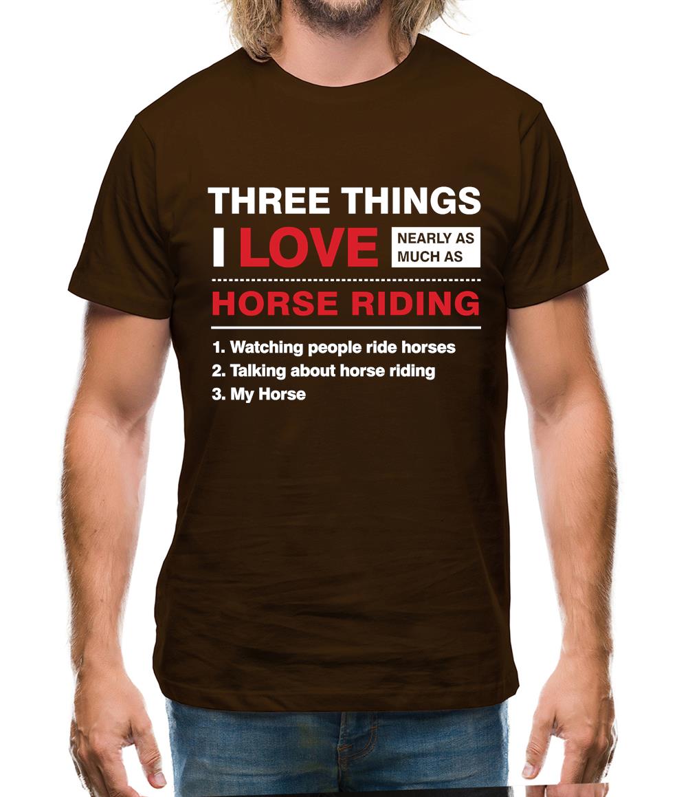 Three Things I Love Nearly As Much As Horse Riding Mens T-Shirt Three Things I Love Nearly As Much As Horse Riding Mens T-Shirt