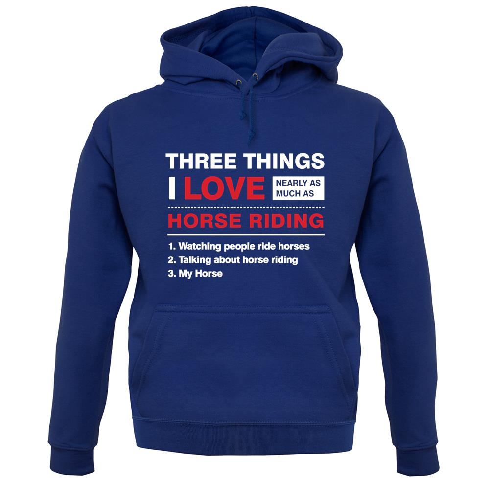 Three Things I Love Nearly As Much As Horse Riding unisex hoodie Three Things I Love Nearly As Much As Horse Riding unisex hoodie