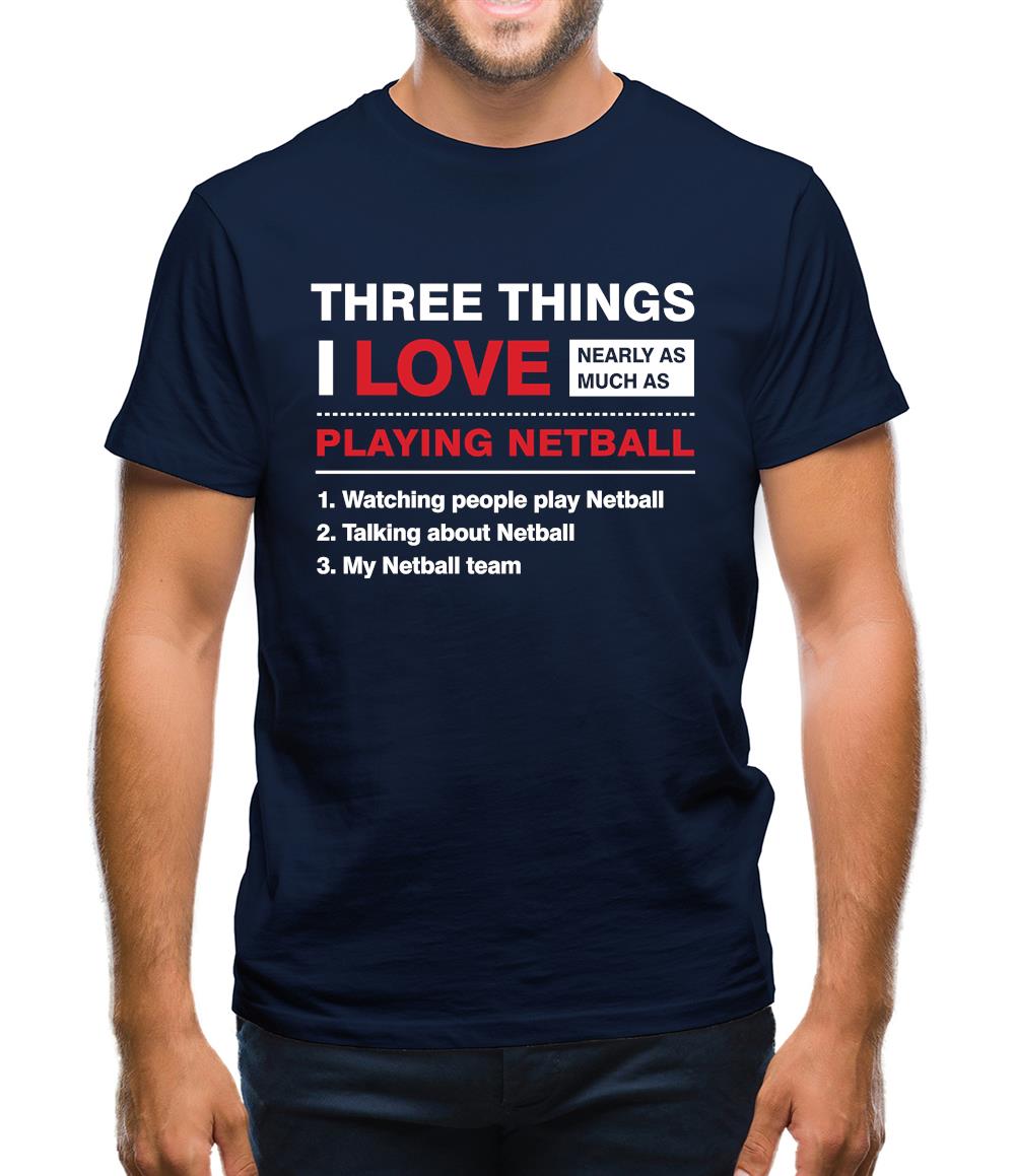Three Things I Love Nearly As Much As Netball Mens T-Shirt Three Things I Love Nearly As Much As Netball Mens T-Shirt