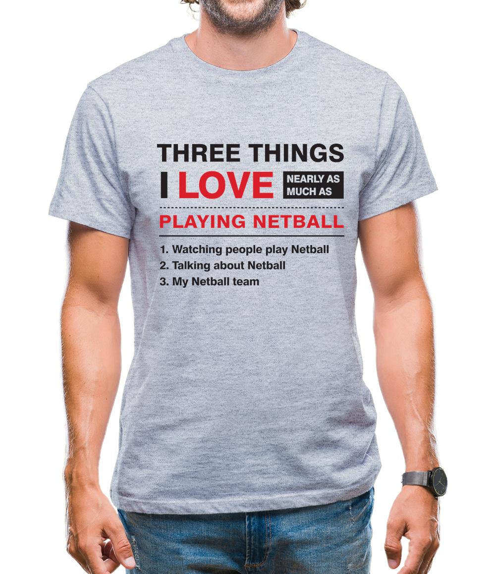 Three Things I Love Nearly As Much As Netball Mens T-Shirt Three Things I Love Nearly As Much As Netball Mens T-Shirt