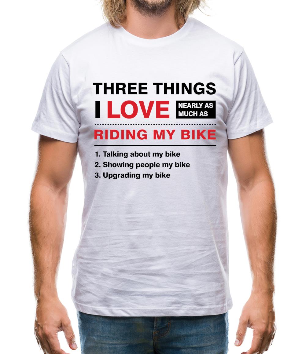 Three Things I Love Nearly As Much As Riding My Bike Mens T-Shirt Three Things I Love Nearly As Much As Riding My Bike Mens T-Shirt