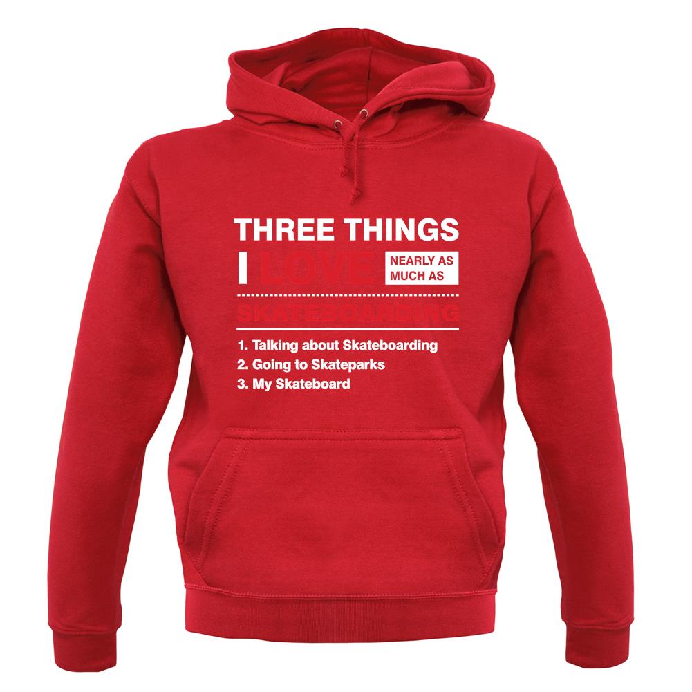 Three Things I Love Nearly As Much As Skateboarding Unisex Hoodie Three Things I Love Nearly As Much As Skateboarding Unisex Hoodie