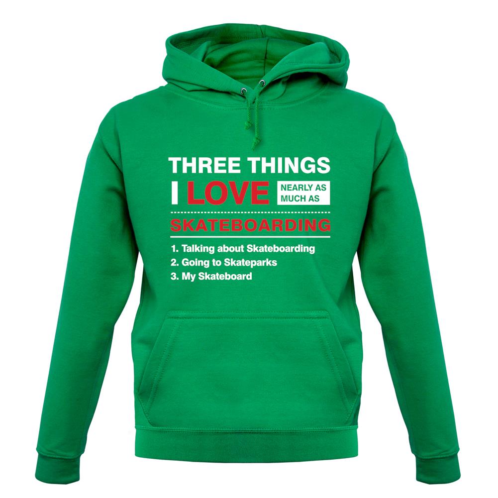 Three Things I Love Nearly As Much As Skateboarding Unisex Hoodie Three Things I Love Nearly As Much As Skateboarding Unisex Hoodie