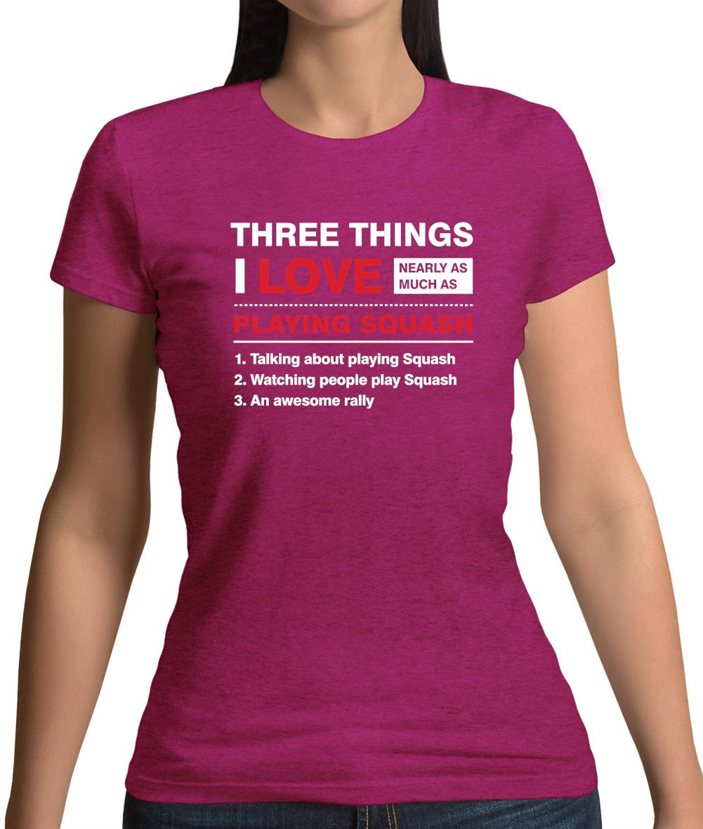Three Things I Love Nearly As Much As Squash Womens T-Shirt Three Things I Love Nearly As Much As Squash Womens T-Shirt